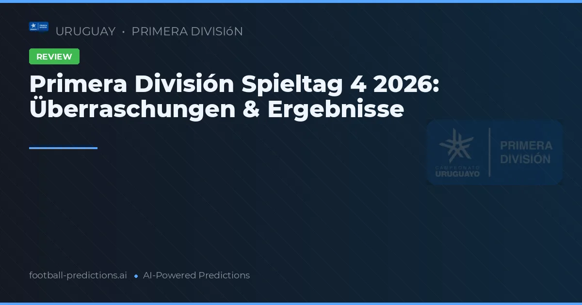 Primera División Spieltag 4 2026: Überraschungen & Ergebnisse