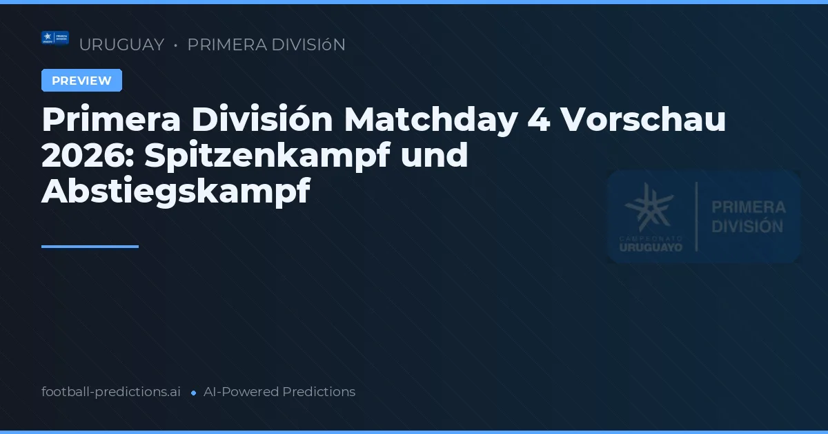 Primera División Matchday 4 Vorschau 2026: Spitzenkampf und Abstiegskampf