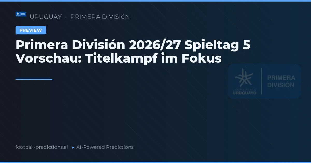 Primera División 2026/27 Spieltag 5 Vorschau: Titelkampf im Fokus