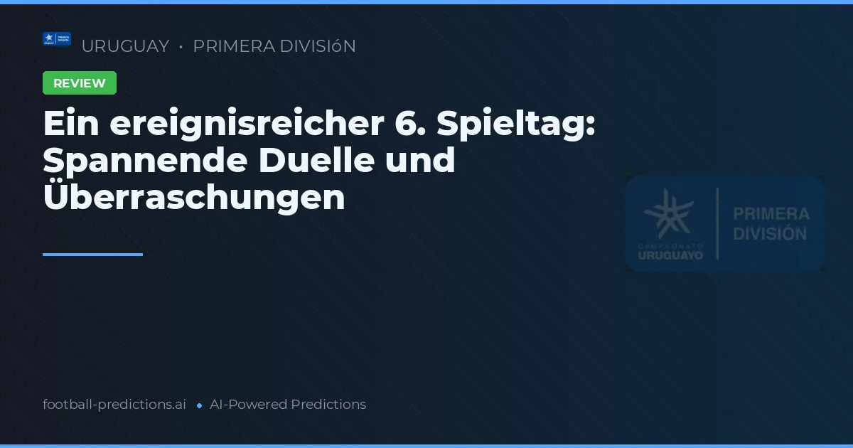 Ein ereignisreicher 6. Spieltag: Spannende Duelle und Überraschungen
