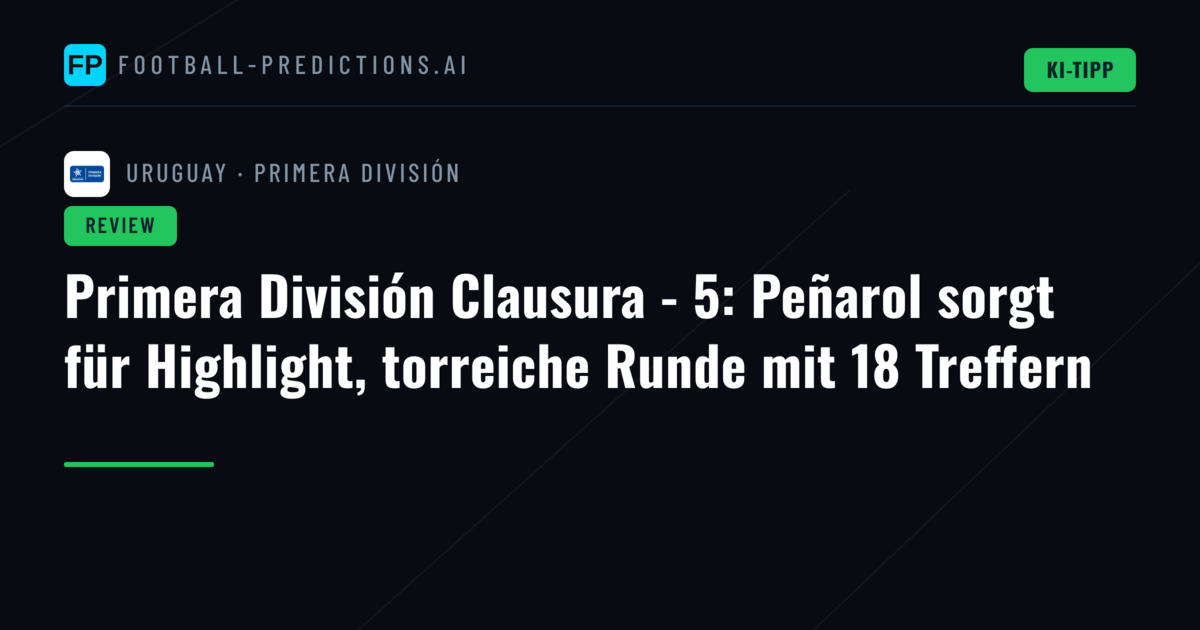 Primera División Clausura - 5: Peñarol sorgt für Highlight, torreiche Runde mit 18 Treffern