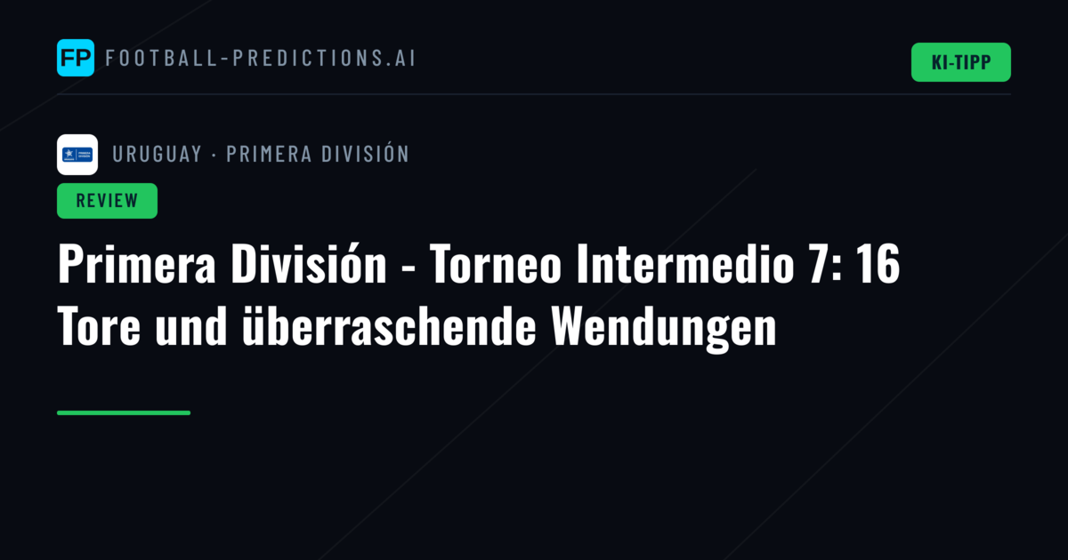 Primera División - Torneo Intermedio 7: 16 Tore und überraschende Wendungen