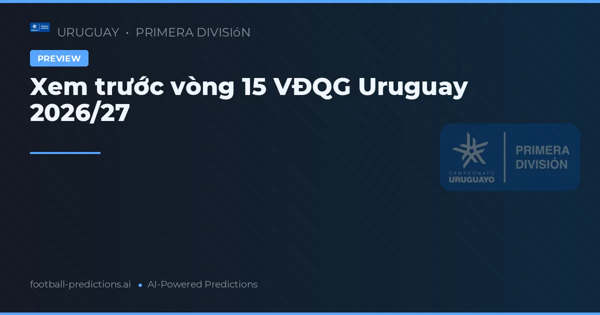 Xem trước vòng 15 VĐQG Uruguay 2026/27