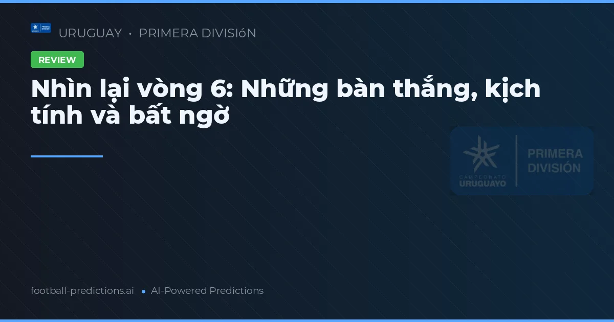 Nhìn lại vòng 6: Những bàn thắng, kịch tính và bất ngờ