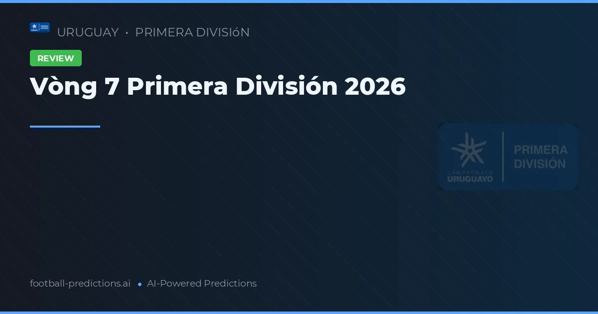 Vòng 7 Primera División 2026