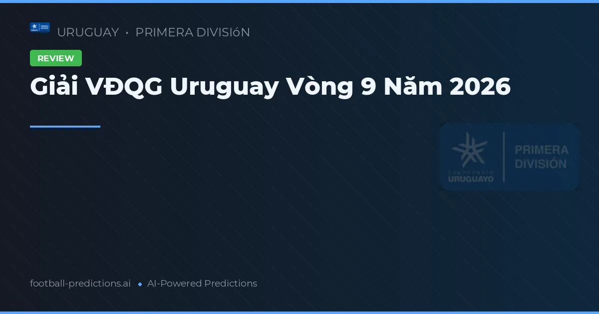 Giải VĐQG Uruguay Vòng 9 Năm 2026