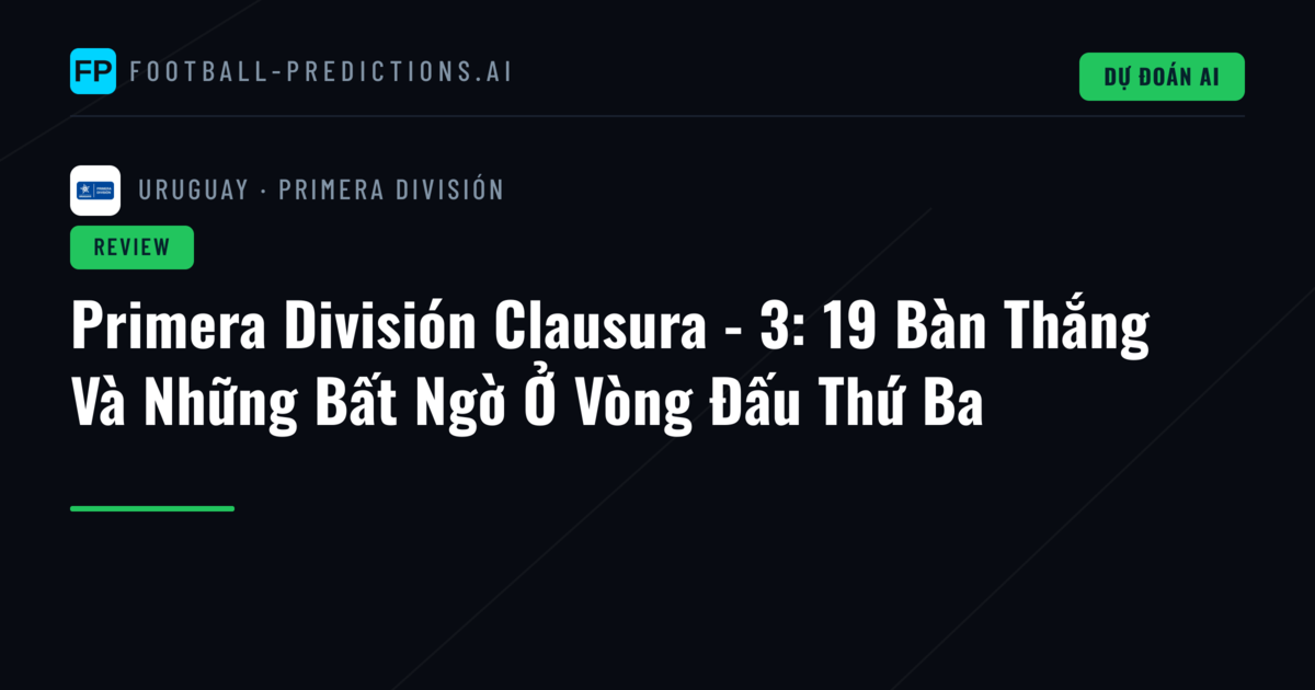 Primera División Clausura - 3: 19 Bàn Thắng Và Những Bất Ngờ Ở Vòng Đấu Thứ Ba