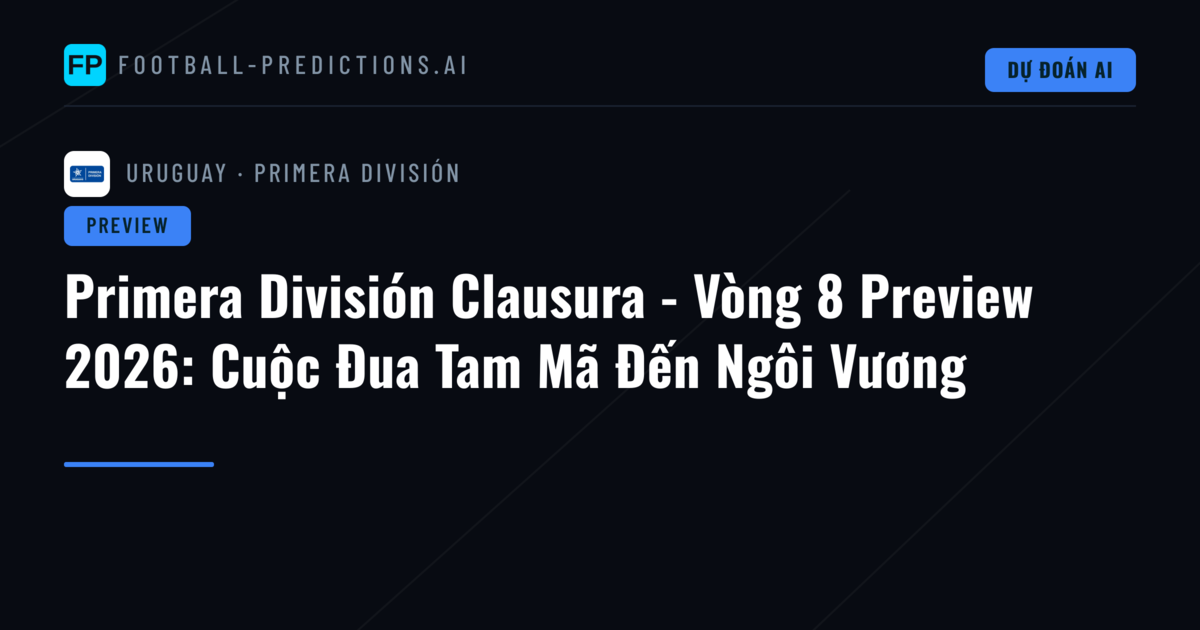 Primera División Clausura - Vòng 8 Preview 2026: Cuộc Đua Tam Mã Đến Ngôi Vương