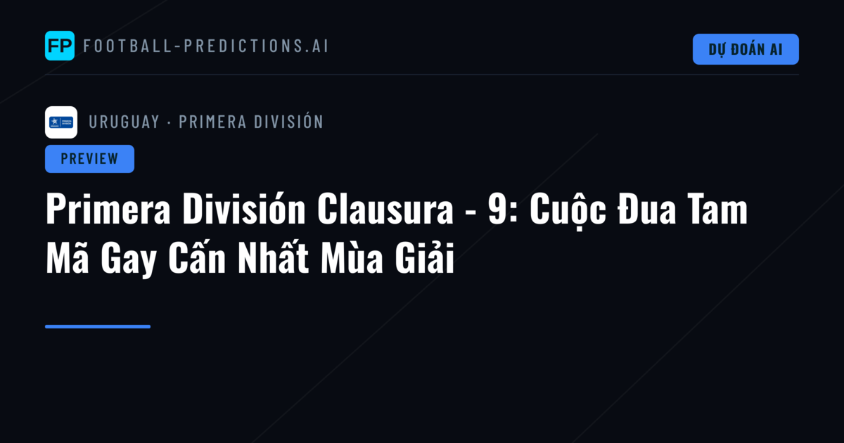 Primera División Clausura - 9: Cuộc Đua Tam Mã Gay Cấn Nhất Mùa Giải