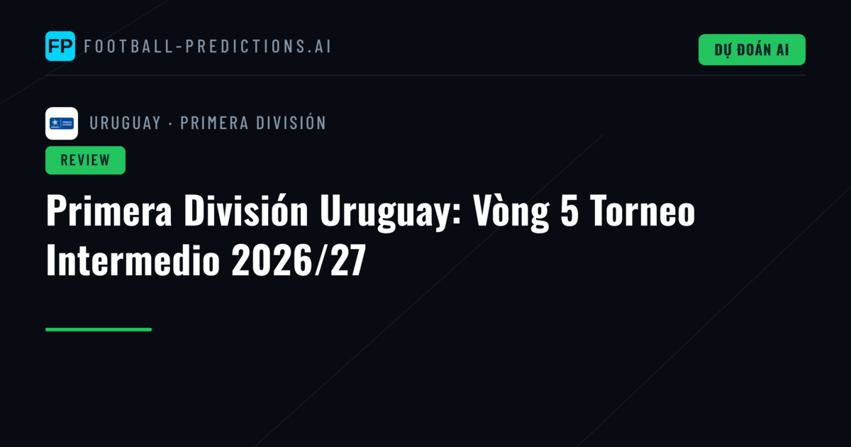 Primera División Uruguay: Vòng 5 Torneo Intermedio 2026/27