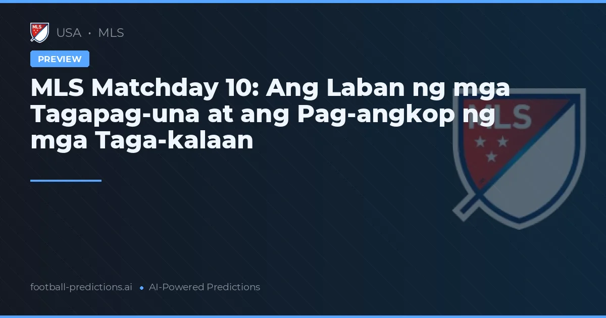 MLS Matchday 10: Ang Laban ng mga Tagapag-una at ang Pag-angkop ng mga Taga-kalaan