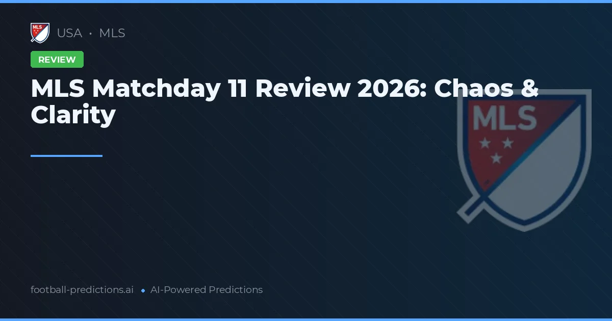 MLS Matchday 11 Review 2026: Chaos & Clarity