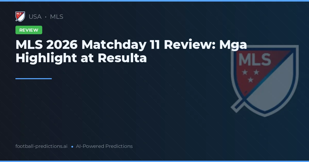 MLS 2026 Matchday 11 Review: Mga Highlight at Resulta