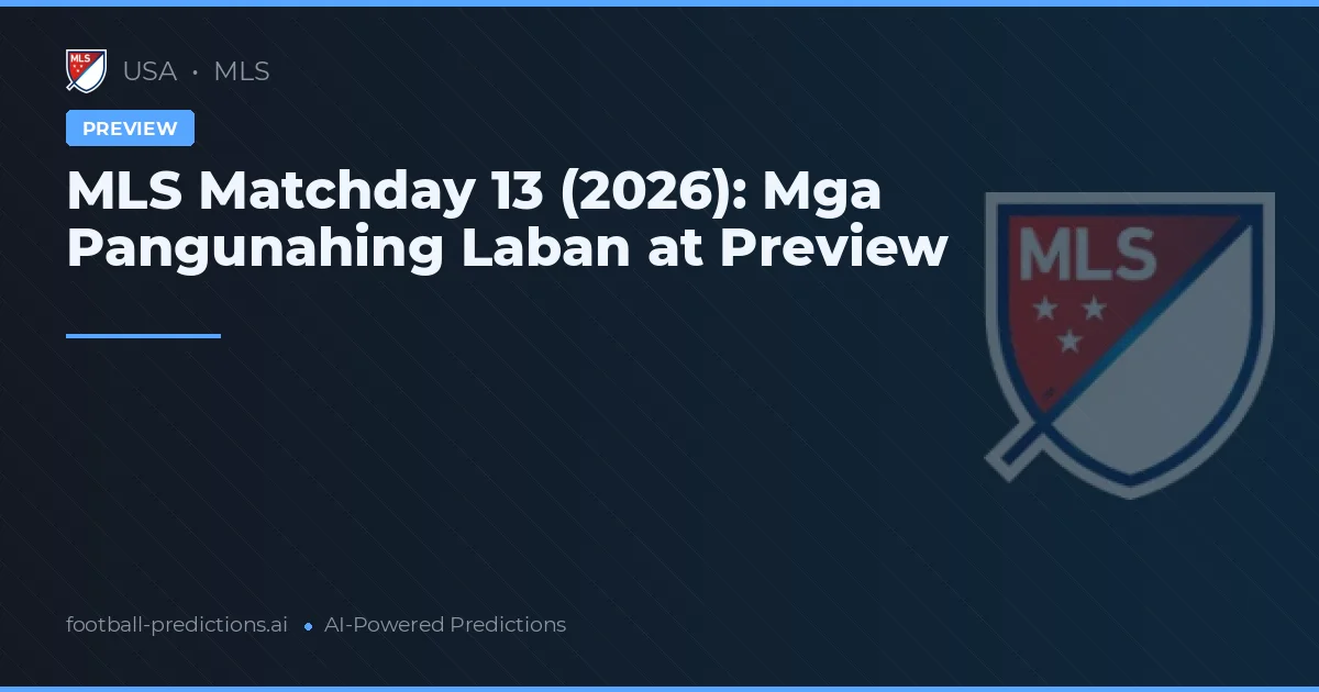 MLS Matchday 13 (2026): Mga Pangunahing Laban at Preview