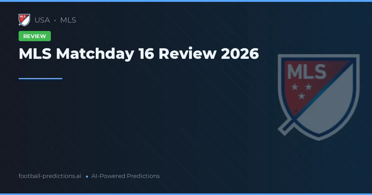 MLS Matchday 16 Review 2026