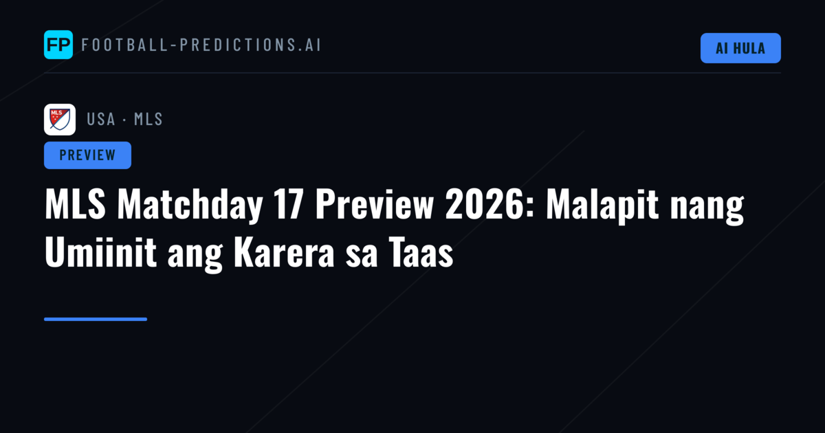 MLS Matchday 17 Preview 2026: Malapit nang Umiinit ang Karera sa Taas