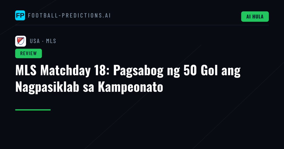 MLS Matchday 18: Pagsabog ng 50 Gol ang Nagpasiklab sa Kampeonato