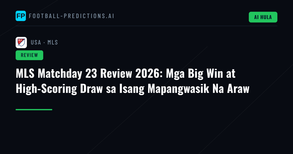 MLS Matchday 23 Review 2026: Mga Big Win at High-Scoring Draw sa Isang Mapangwasik Na Araw