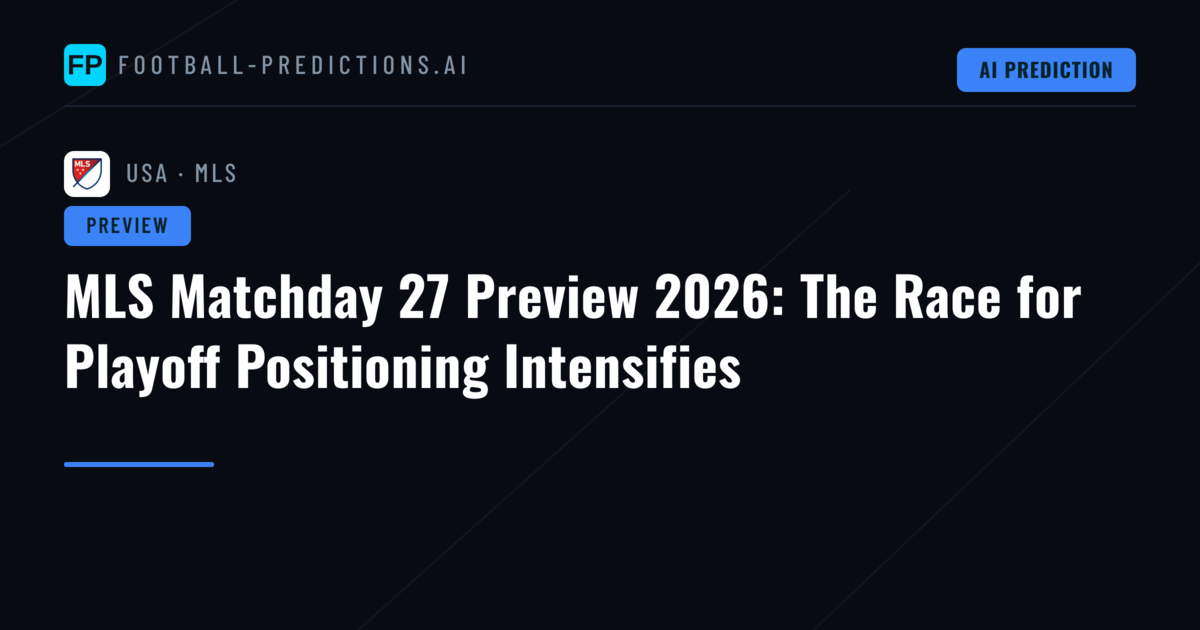 MLS Matchday 27 Preview 2026: The Race for Playoff Positioning Intensifies