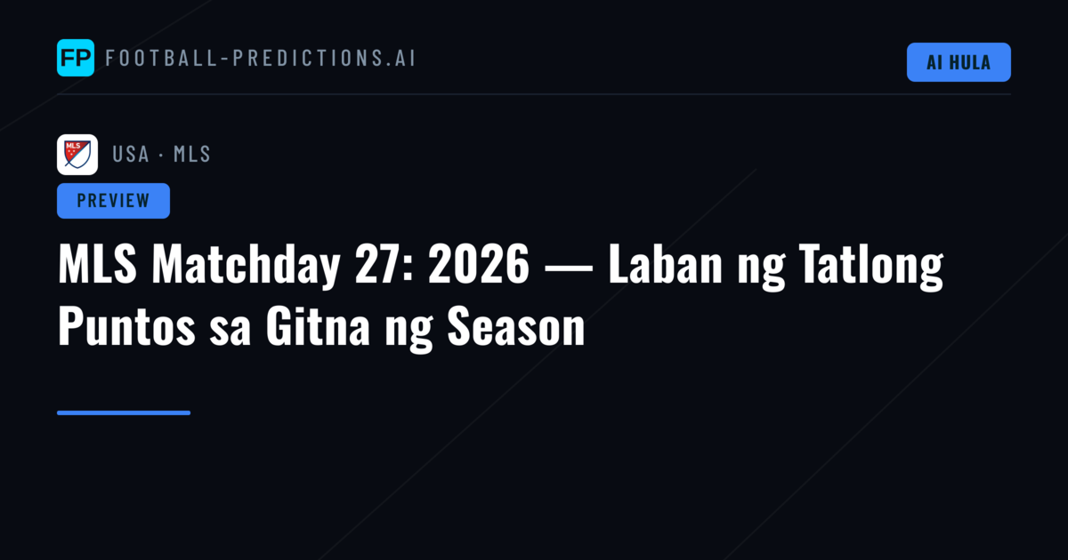 MLS Matchday 27: 2026 — Laban ng Tatlong Puntos sa Gitna ng Season