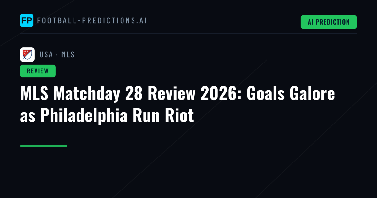 MLS Matchday 28 Review 2026: Goals Galore as Philadelphia Run Riot