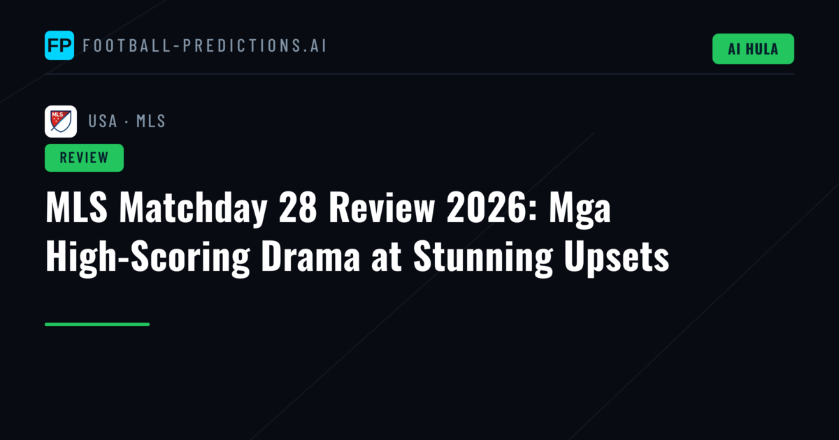 MLS Matchday 28 Review 2026: Mga High-Scoring Drama at Stunning Upsets