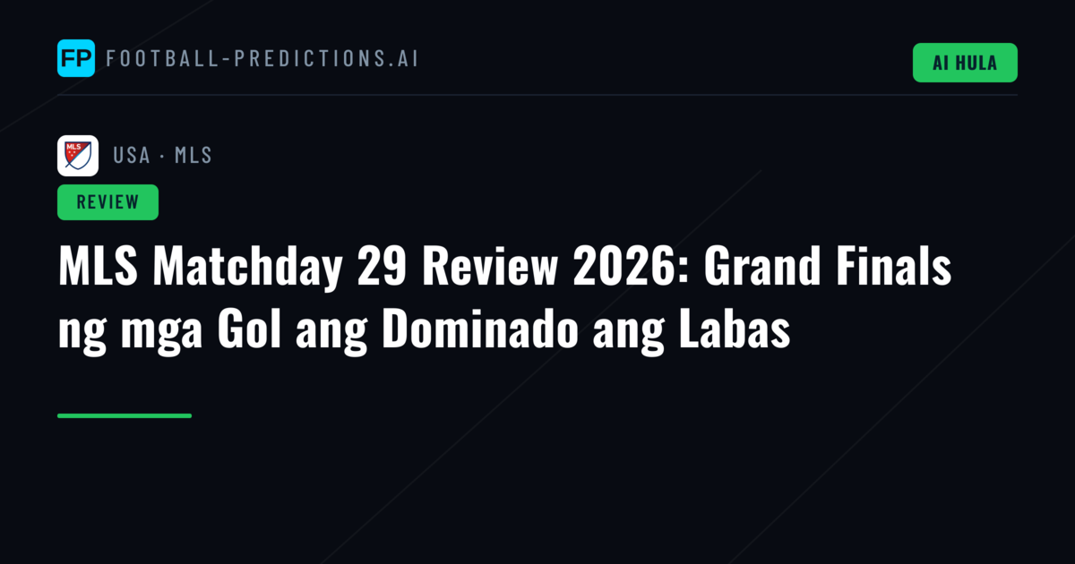 MLS Matchday 29 Review 2026: Grand Finals ng mga Gol ang Dominado ang Labas