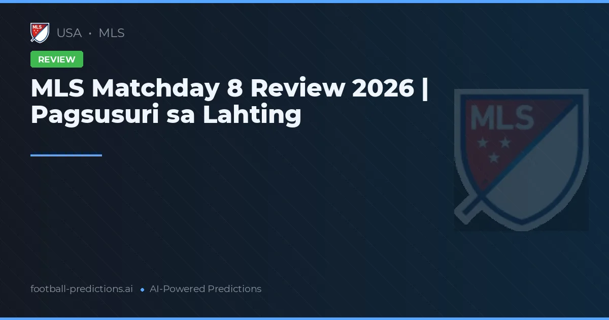MLS Matchday 8 Review 2026 | Pagsusuri sa Lahting