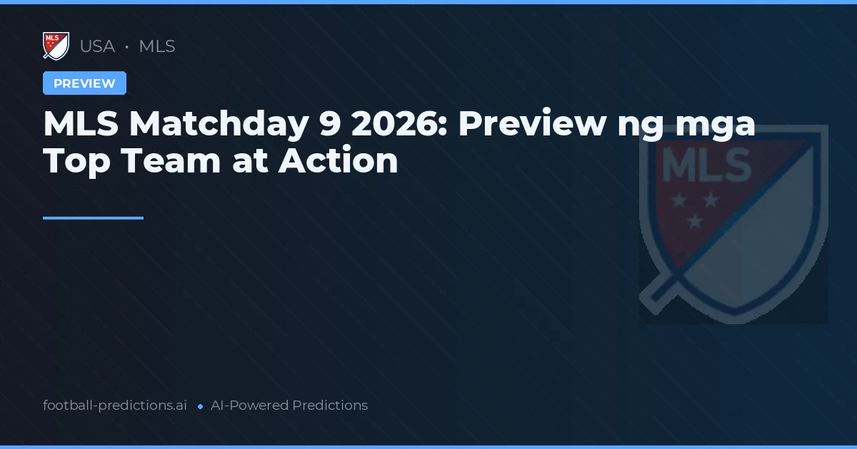 MLS Matchday 9 2026: Preview ng mga Top Team at Action