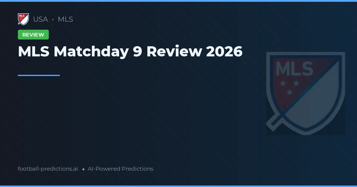 MLS Matchday 9 Review 2026