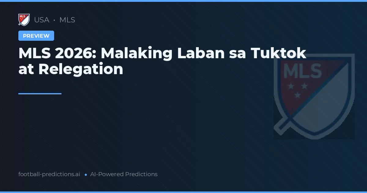 MLS 2026: Malaking Laban sa Tuktok at Relegation