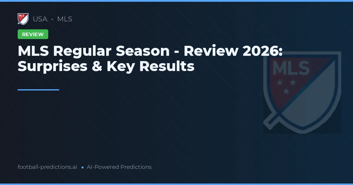 MLS Regular Season - Review 2026: Surprises & Key Results
