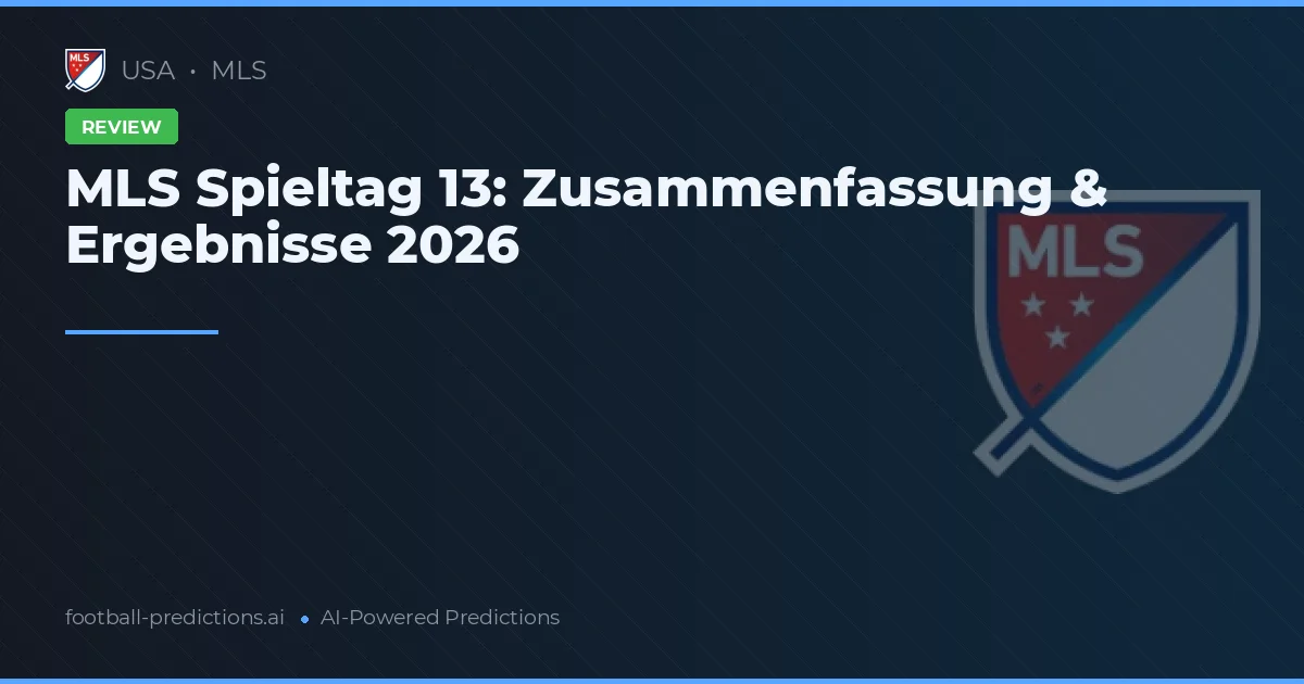 MLS Spieltag 13: Zusammenfassung & Ergebnisse 2026