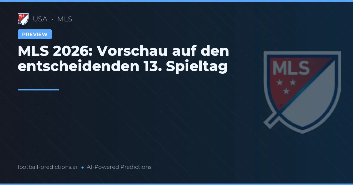 MLS 2026: Vorschau auf den entscheidenden 13. Spieltag