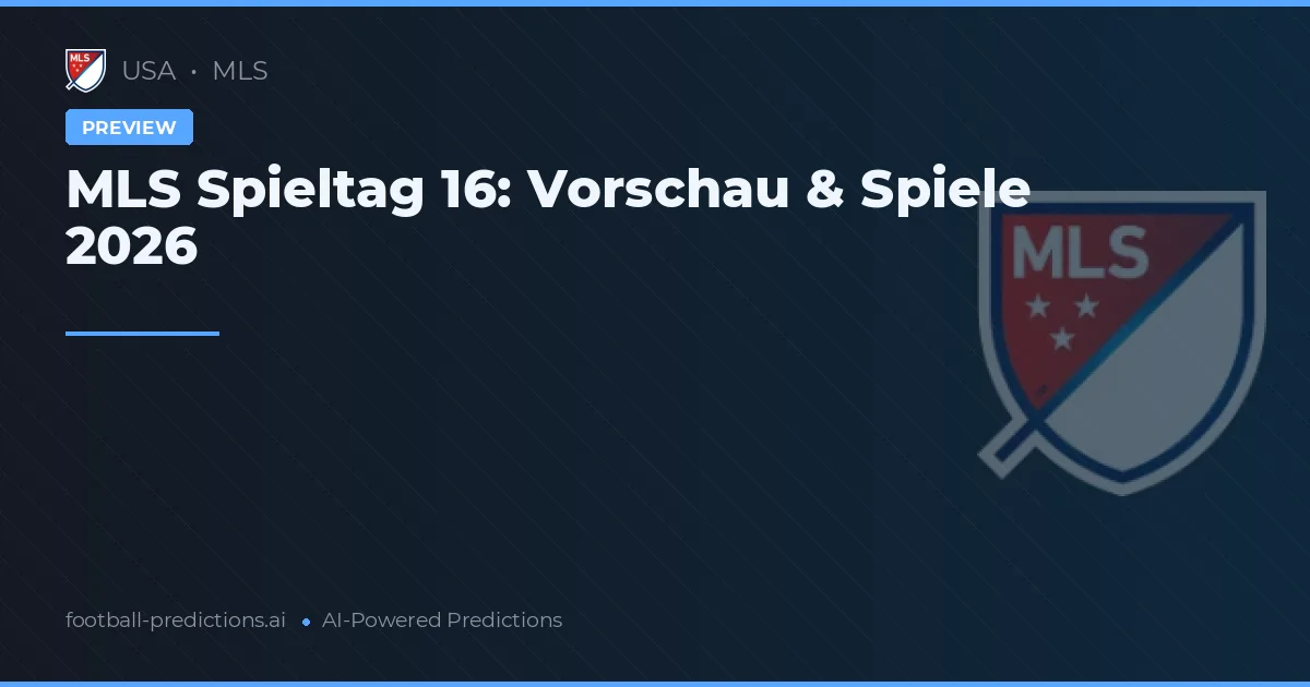 MLS Spieltag 16: Vorschau & Spiele 2026