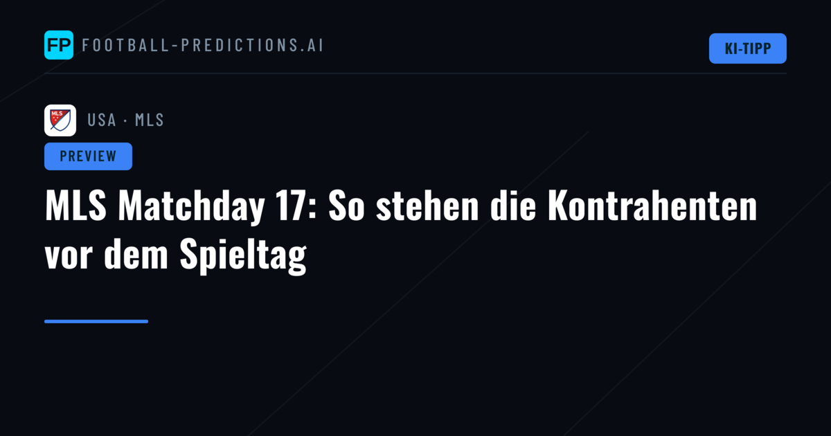 MLS Matchday 17: So stehen die Kontrahenten vor dem Spieltag
