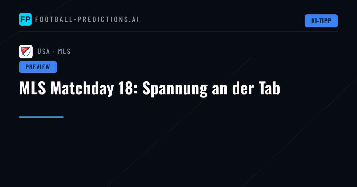 MLS Matchday 18: Spannung an der Tab