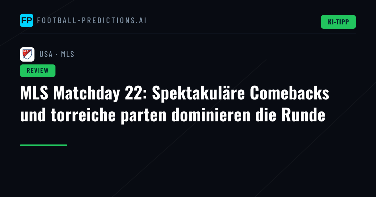 MLS Matchday 22: Spektakuläre Comebacks und torreiche parten dominieren die Runde