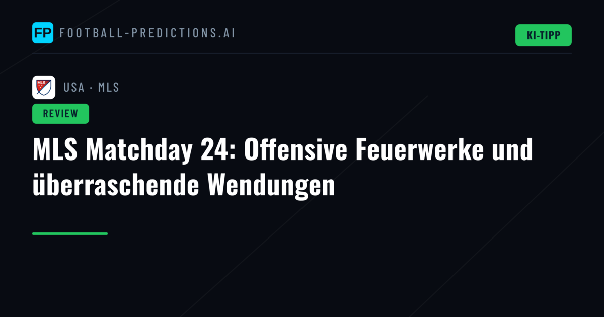 MLS Matchday 24: Offensive Feuerwerke und überraschende Wendungen