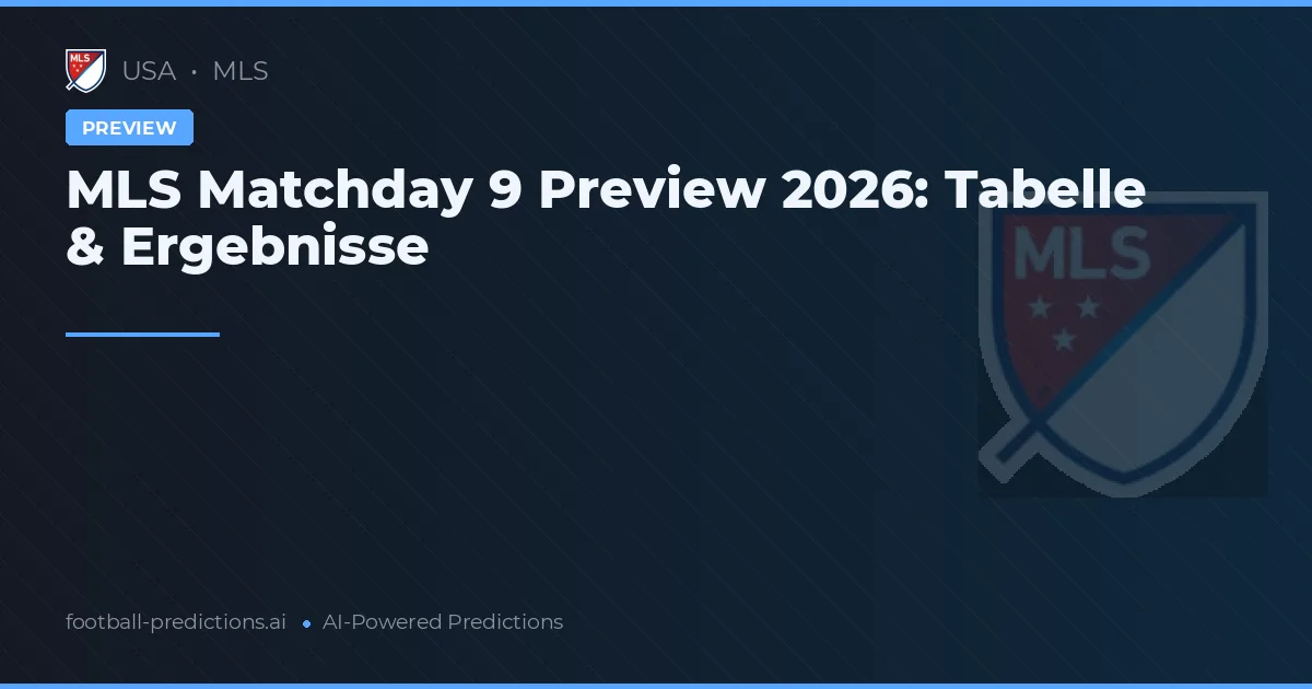 MLS Matchday 9 Preview 2026: Tabelle & Ergebnisse