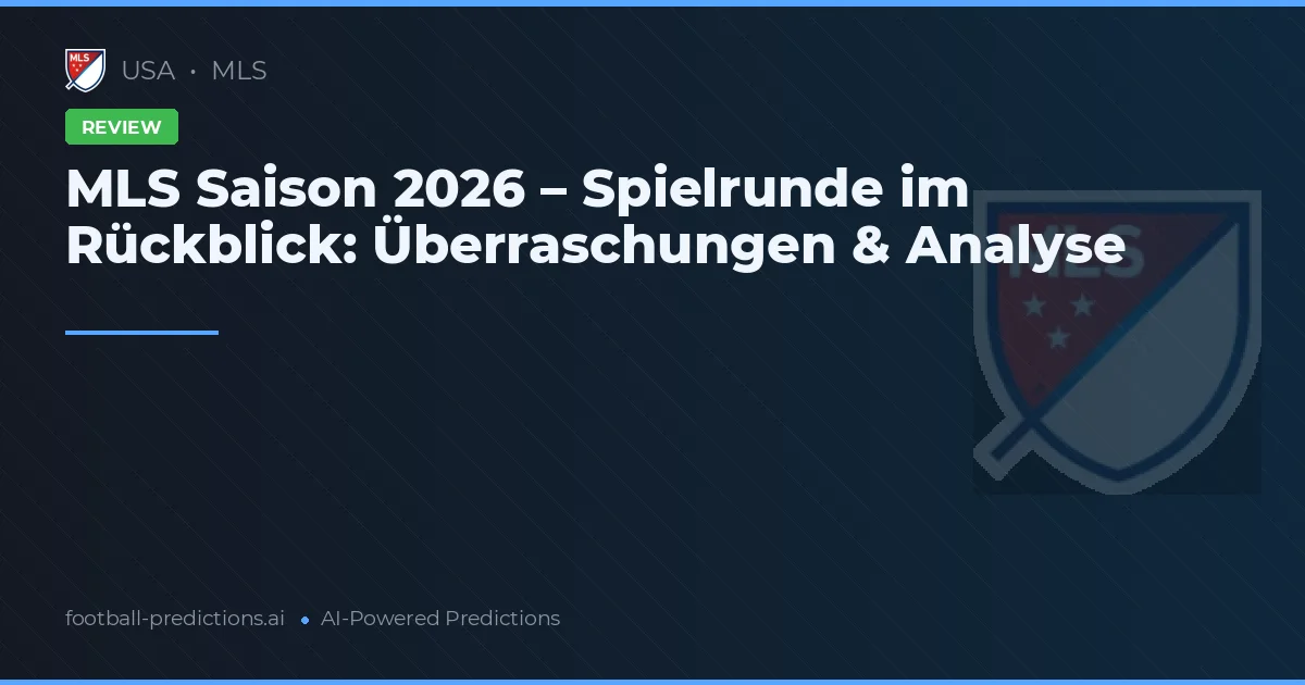 MLS Saison 2026 – Spielrunde im Rückblick: Überraschungen & Analyse