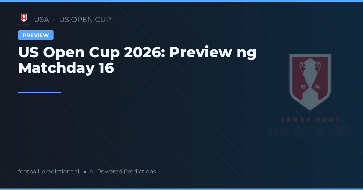 US Open Cup 2026: Preview ng Matchday 16