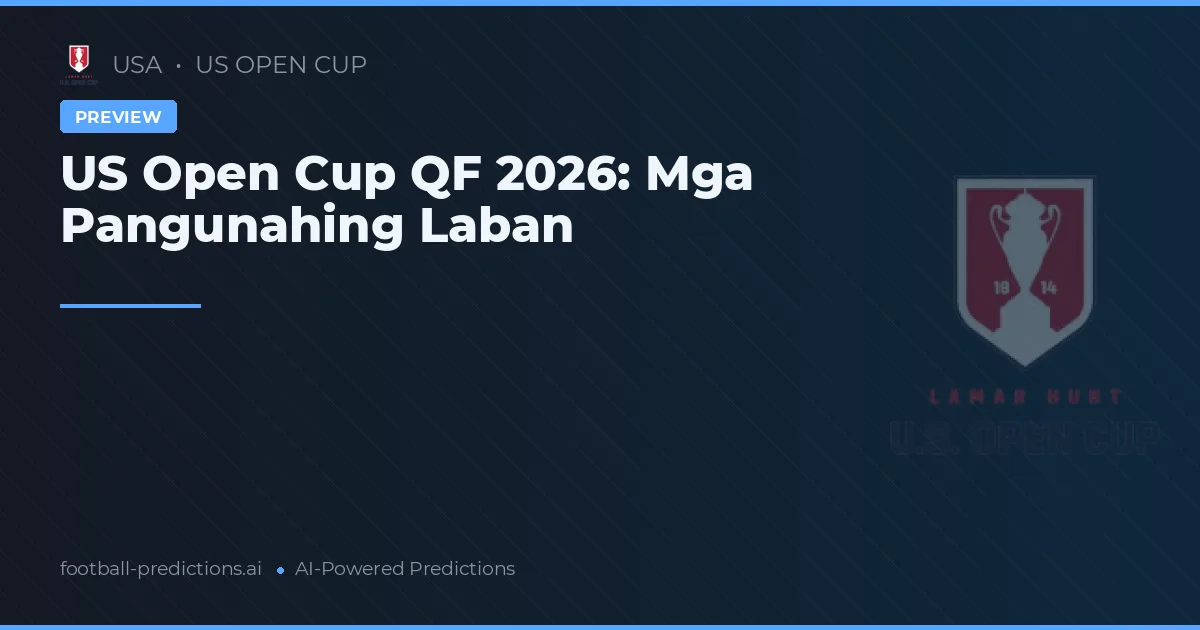 US Open Cup QF 2026: Mga Pangunahing Laban
