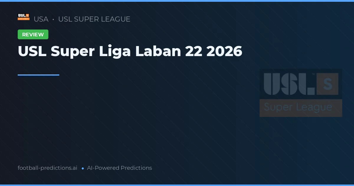 USL Super Liga Laban 22 2026