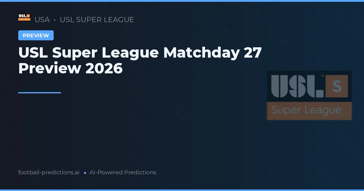 USL Super League Matchday 27 Preview 2026
