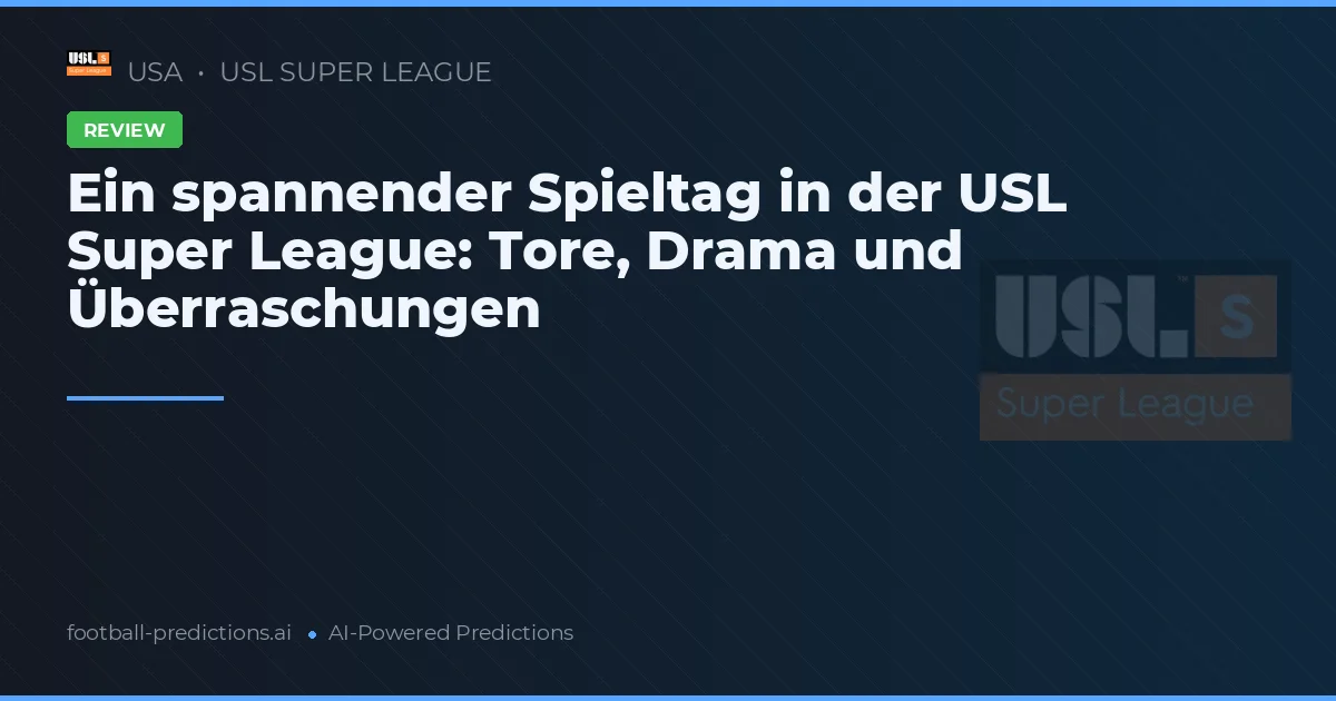 Ein spannender Spieltag in der USL Super League: Tore, Drama und Überraschungen