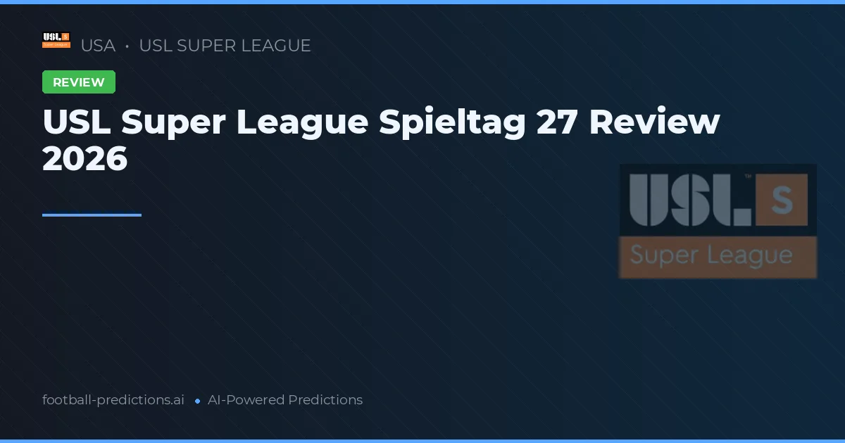 USL Super League Spieltag 27 Review 2026