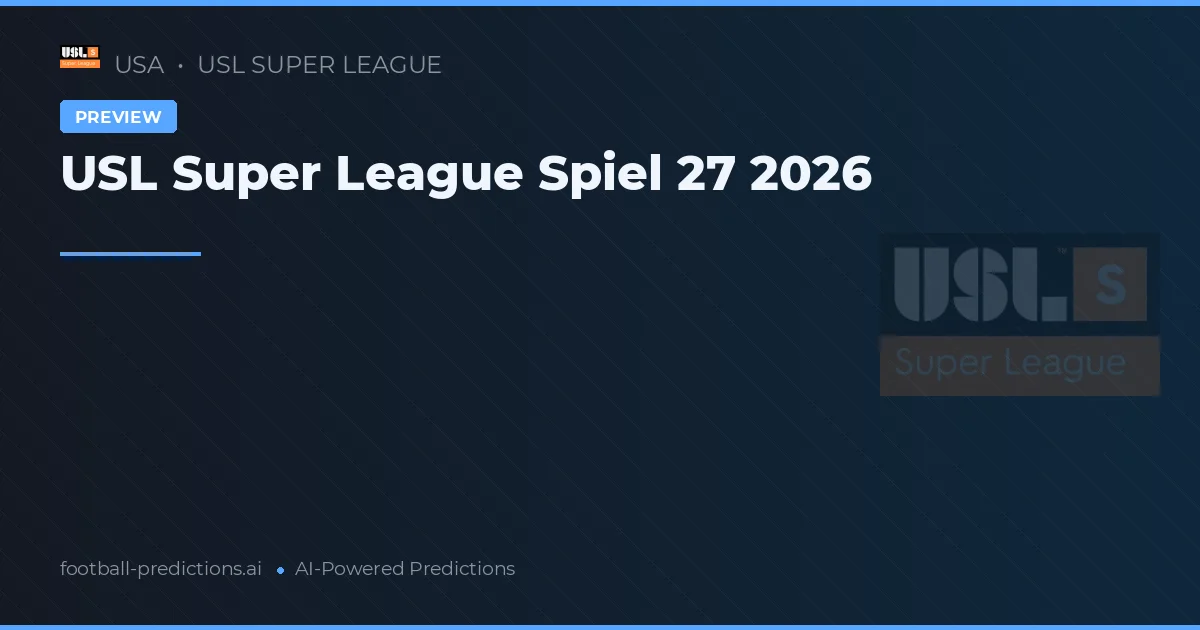 USL Super League Spiel 27 2026