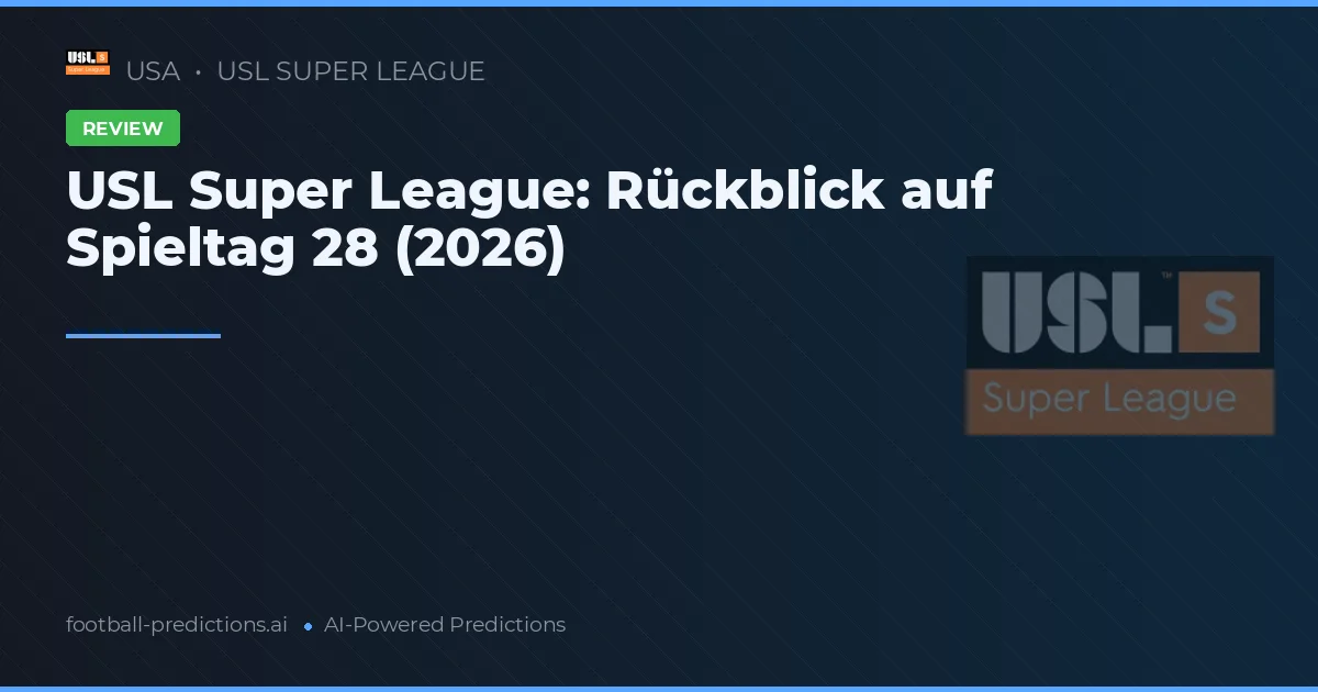 USL Super League: Rückblick auf Spieltag 28 (2026)