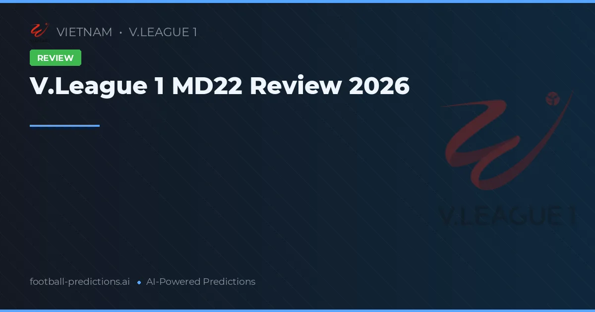 V.League 1 MD22 Review 2026